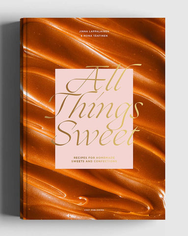 All Things Sweet, Recipes for Homemade Sweets & Confections