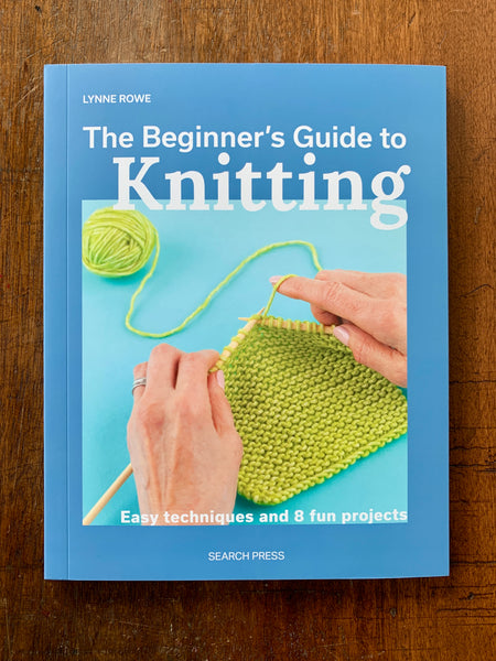 The Beginner's Guide to Knitting by Lynne Rowe