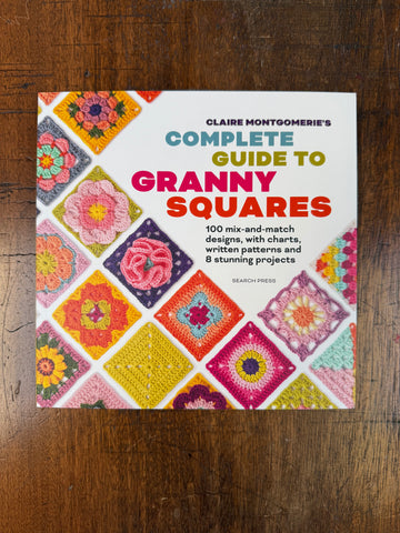 Complete Guide to Granny Squares by Claire Montgomerie