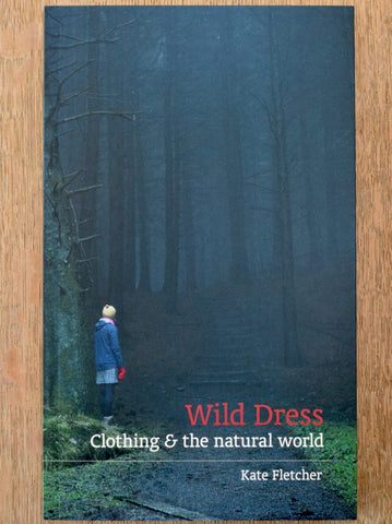 Wild Dress: Clothing & the Natural World by Kate Fletcher