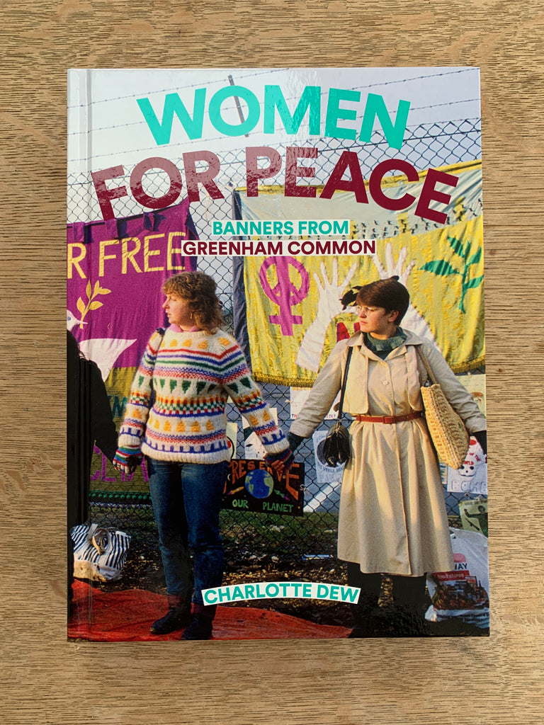 Women For Peace - Banners From Greenham Common by Charlotte Dew