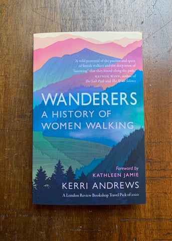 Wanderers; A History of Women Walking by Kerri Andrews
