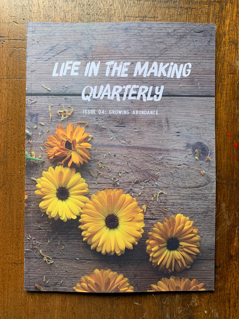 Life in the Making Quarterly; Issue 04 Growing Abundance